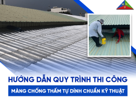 Hướng dẫn quy trình thi công màng chống thấm tự dính chuẩn kỹ thuật từ chuyên gia