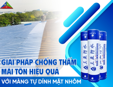 Giải pháp chống thấm mái tôn triệt để với màng tự dính mặt nhôm