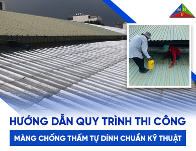 Hướng dẫn quy trình thi công màng chống thấm tự dính chuẩn kỹ thuật từ chuyên gia