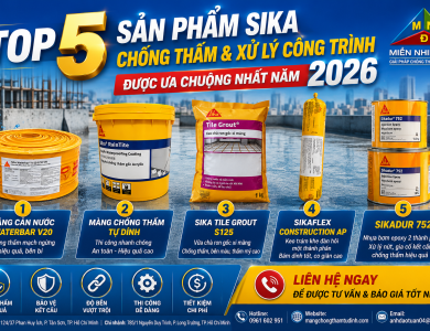 Top 5 Vật Liệu Sika Chống Thấm & Xử Lý Công Trình Được Quan Tâm Năm 2026